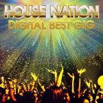 HOUSE NATION DIGITAL BEST GIG